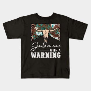 Should've Come With A Warning Kids T-Shirt